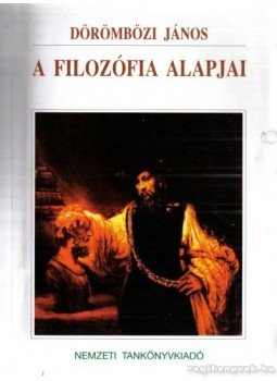 Dörömbözi János - A filozófia alapjai Dörömbözi János - A filozófia alapjai, Budapest 2003 antikvár könyv