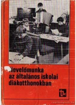 Több író - Nevelőmunka az általános iskolai diákotthonokban, Budapest 1976 antikvár könyv