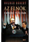 Molnár Róbert - Az elnök embere voltam