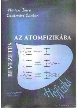 Hevesi Imre- Szatmári Sándor - Bevezetés az atomfizikába Hevesi Imre- Szatmári Sándor - Bevezetés az atomfizikába, Szeged 2002 antikvár könyv
