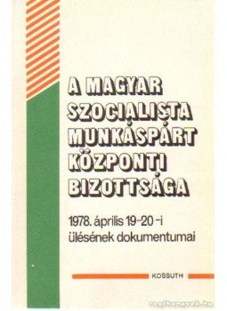  - A Magyar Szocialista Munkáspárt Központi Bizottsága 1978. április 19-20-i ülésének dokumentumai, Budapest 1978 antikvár könyv
