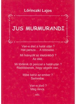 Lőrinczki Lajos - Jus Murmurandi Lőrinczki Lajos - Jus Murmurandi, Budapest 2001 antikvár könyv