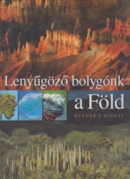 Reviczky Béla - Lenyűgöző bolygónk: a Föld Reviczky Béla - Lenyűgöző bolygónk: a Föld, Budapest 2004 antikvár könyv