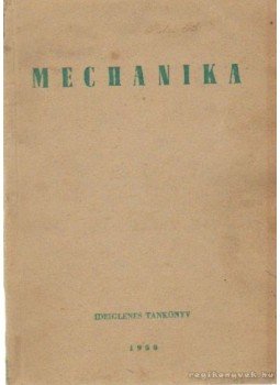 Bosznay Ádám-Konok Péter, Ludvig Győző-Taraba István - Mechanika Bosznay Ádám-Konok Péter, Ludvig Győző-Taraba István - Mechanika, Budapest 1950 antikvár könyv