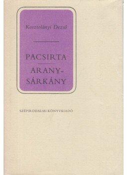 Kosztolányi Dezső - Pacsirta / Aranysárkány Kosztolányi Dezső - Pacsirta / Aranysárkány, Budapest 1989 antikvár könyv