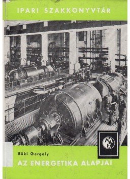 Büki Gergely - Az energetika alapjai Büki Gergely - Az energetika alapjai, Budapest 1966 antikvár könyv