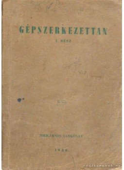 Nádas László, Jalsoviczky Lajos, Gáti Zoltán - Gépszerkezettan I. rész Nádas László, Jalsoviczky Lajos, Gáti Zoltán - Gépszerkezettan I. rész, Budapest 1950 antikvár könyv