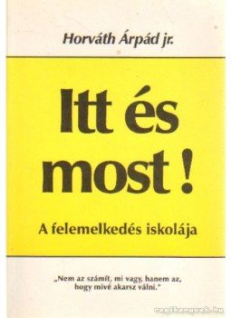 Horváth Árpád - Itt és most! Horváth Árpád - Itt és most!, Debrecen 1997 antikvár könyv
