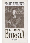 Bellonci, Maria - Lucrezia Borgia