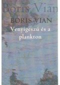 Boris Vian - Venyigeszú és a plankton