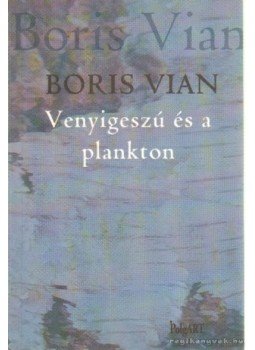 Boris Vian - Venyigeszú és a plankton Boris Vian - Venyigeszú és a plankton, Budapest 2001 antikvár könyv