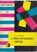 Kun Miklós - A színes fényképezés ábécéje
