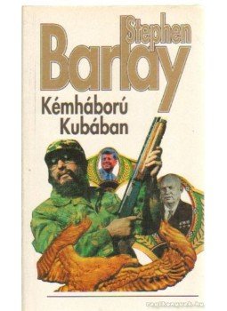 Barlay, Stephen - Képháború Kubában Barlay, Stephen - Képháború Kubában, Budapest 1995 antikvár könyv