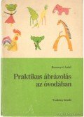 Bessenyei Antal - Praktikus ábrázolás az óvodában