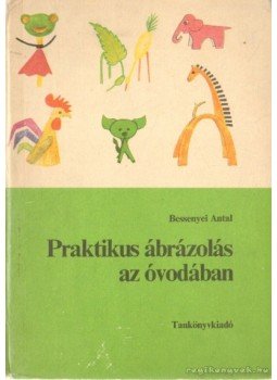 Bessenyei Antal - Praktikus ábrázolás az óvodában Bessenyei Antal - Praktikus ábrázolás az óvodában, Budapest 1983 antikvár könyv