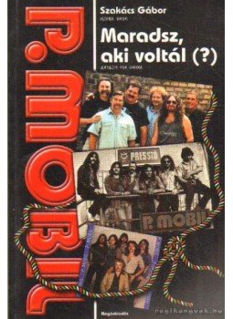 Szakács Gábor - P.mobil - Maradsz, aki voltál (?) Szakács Gábor - P.mobil - Maradsz, aki voltál (?), Budapest 2001 antikvár könyv
