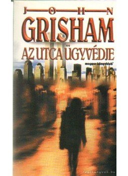John Grisham - Az utca ügyvédje John Grisham - Az utca ügyvédje, Budapest 1999 antikvár könyv