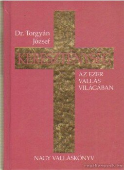 Torgyán József dr. - Kereszténység Torgyán József dr. - Kereszténység, Budapest 2006 antikvár könyv