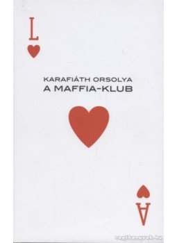 Karafiáth Orsolya - A Maffia-klub Karafiáth Orsolya - A Maffia-klub, Budapest 2008 antikvár könyv
