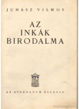 Juhász Vilmos - Az inkák birodalma I-II. Juhász Vilmos - Az inkák birodalma I-II., Budapest 0 antikvár könyv
