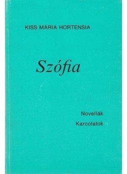Kiss Mária Hortensia - Szófia Kiss Mária Hortensia - Szófia, Budapest 1988 antikvár könyv