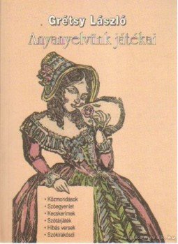 Grétsy László - Anyanyelvünk játékai Grétsy László - Anyanyelvünk játékai, 1998 antikvár könyv