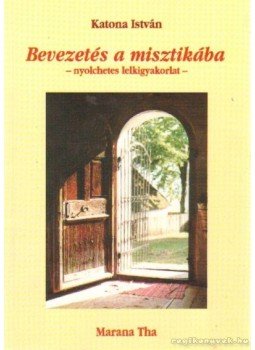 Katona István - Bevezetés a misztikába Katona István - Bevezetés a misztikába, Budapest 1999 antikvár könyv