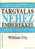 Ury, William - Tárgyalás nezéz emberekkel