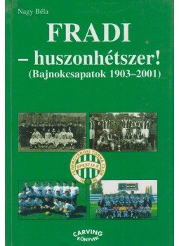 Nagy Béla - Fradi - huszonhétszer! Nagy Béla - Fradi - huszonhétszer!, Budapest 2001 antikvár könyv
