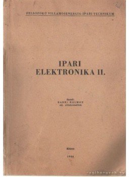 Barki Kálmán - Ipari elektronika II. Barki Kálmán - Ipari elektronika II., 1966 antikvár könyv