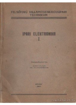 Barki Kálmán - Ipari elektronika I. Barki Kálmán - Ipari elektronika I., Pécs 1965 antikvár könyv