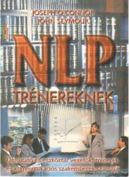 Seymour, John, Joseph O'Connor - NLP trénereknek Seymour, John, Joseph O'Connor - NLP trénereknek, Budapest 2000 antikvár könyv