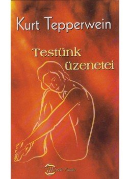 Kurt Tepperwein - Testünk üzenetei Kurt Tepperwein - Testünk üzenetei, Budapest 2004 antikvár könyv