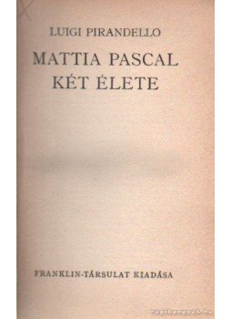 Pirandello, Luigi - Mattia Pascal két élete Pirandello, Luigi - Mattia Pascal két élete, 0 antikvár könyv