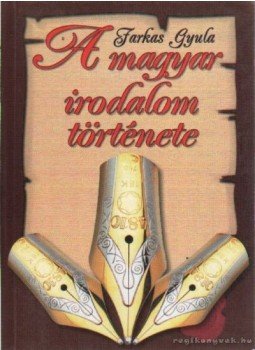 Farkas Gyula - A magyar irodalom története Farkas Gyula - A magyar irodalom története, 2002 antikvár könyv