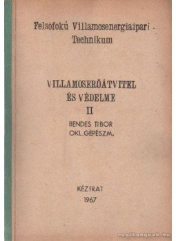Bendes Tibor - Villamoserőátvitel és védelme II. Bendes Tibor - Villamoserőátvitel és védelme II., 1967 antikvár könyv