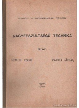 Németh Endre, Patkó János - Nagyfeszültségű technika Németh Endre, Patkó János - Nagyfeszültségű technika, 1964 antikvár könyv