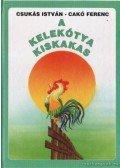 Csukás István - A kelekótya kiskakas