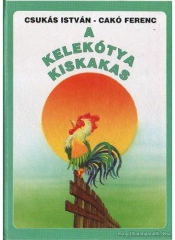 Csukás István - A kelekótya kiskakas Csukás István - A kelekótya kiskakas, 0 antikvár könyv