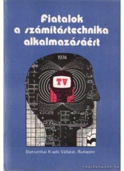 Belső László-Csébfalvi Károly - Fiatalok a számítástechnika alkalmazásáért Belső László-Csébfalvi Károly - Fiatalok a számítástechnika alkalmazásáért, Budapest 1974 antikvár könyv