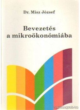 Misz József dr. - Bevezetés a mikroökonómiába Misz József dr. - Bevezetés a mikroökonómiába, Budapest 1999 antikvár könyv