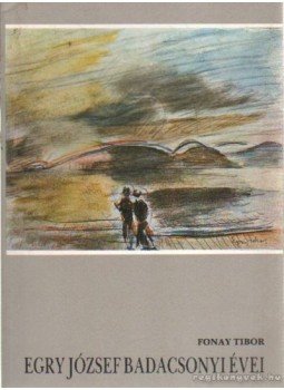 Fonay Tibor - Egry József badacsonyi évei Fonay Tibor - Egry József badacsonyi évei, Veszprém 1989 antikvár könyv