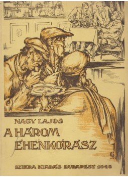 Nagy Lajos - A három éhenkórász Nagy Lajos - A három éhenkórász, Budapest 1946 antikvár könyv