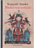 Kányádi Sándor - Madármarasztaló