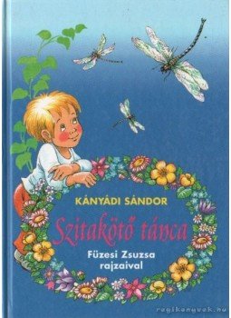 Kányádi Sándor - Szitakötő tánca Kányádi Sándor - Szitakötő tánca, 0 antikvár könyv