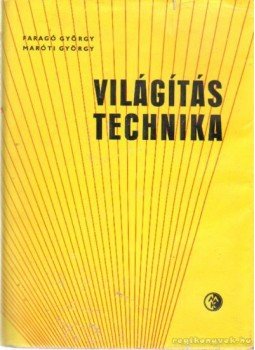 Maróti György, Faragó György - Világítástechnika Maróti György, Faragó György - Világítástechnika, Budapest 1962 antikvár könyv