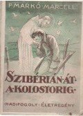 P. Markó Marcell - Szibérián át a kolostorig