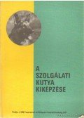 Kováts Zsolt,Dankó Gellért-Győri János - A szolgálati kutya kiképzése