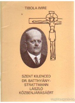 Tibola Imre - Szent kilenced Dr. Batthyány-Strattmann László közbenjárásáért Tibola Imre - Szent kilenced Dr. Batthyány-Strattmann László közbenjárásáért, Szombathely 1988 antikvár könyv