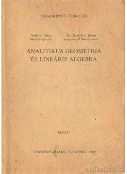 Selényi Géza-Szendrei János - Analitikus geometria és lineáris algebra Selényi Géza-Szendrei János - Analitikus geometria és lineáris algebra, Budapest 1969 antikvár könyv